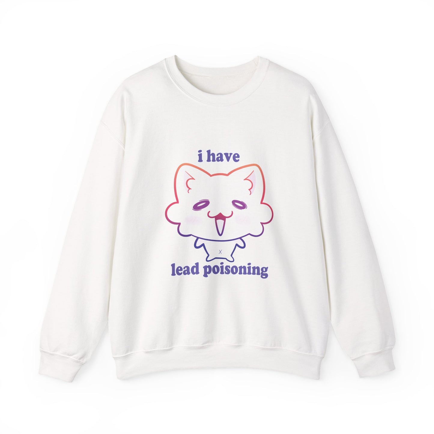 I have ✨LEAD POISONING✨ Sweatshirt
