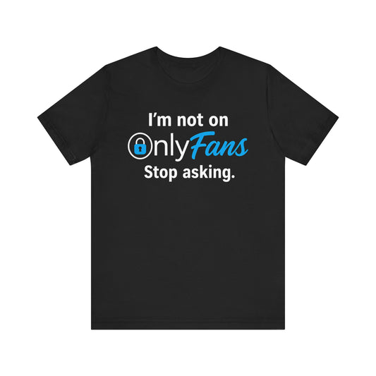 I’m Not On OnlyFans Shirt – Funny Graphic Tee, Thirst Trap Humor, Black Fitted Tee