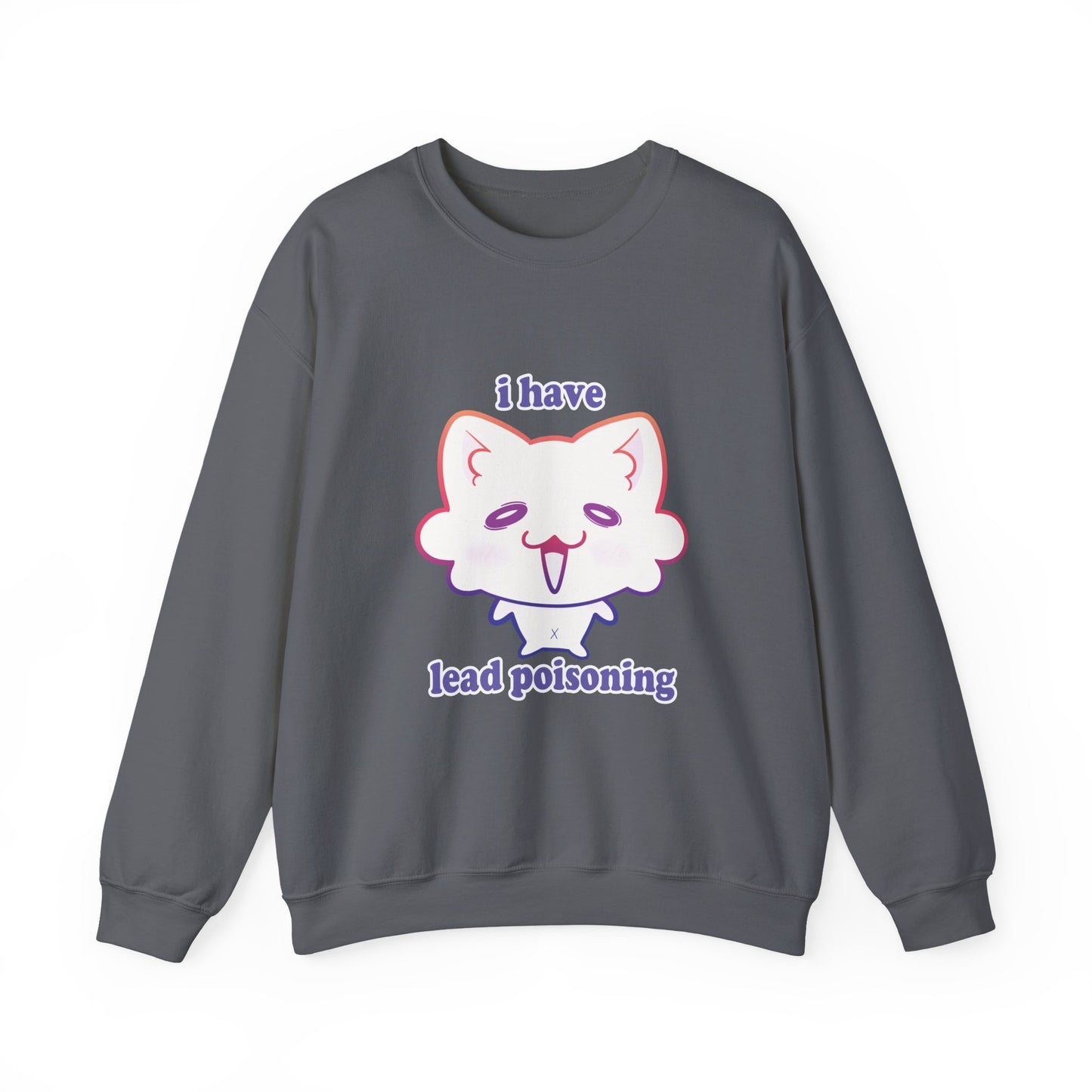 I have ✨LEAD POISONING✨ Sweatshirt